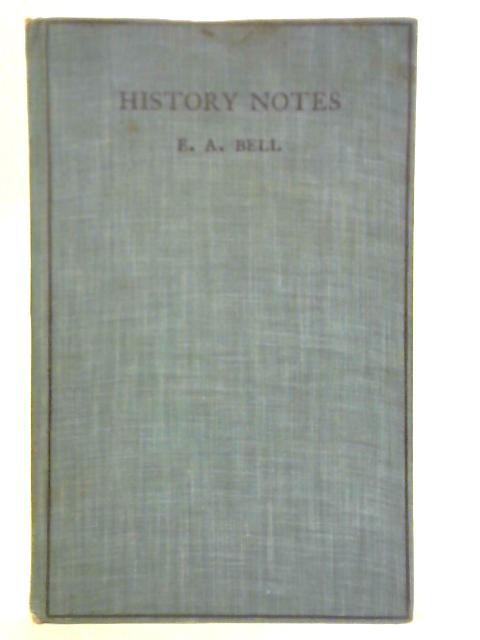 History Notes: I - 1714-1783, II - 1783-1830, III - 1830-1926 By E. A. Bell