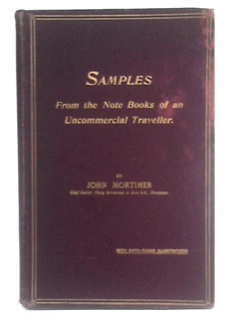 Samples From The Note Books Of An Uncommercial Traveller By John Mortimer