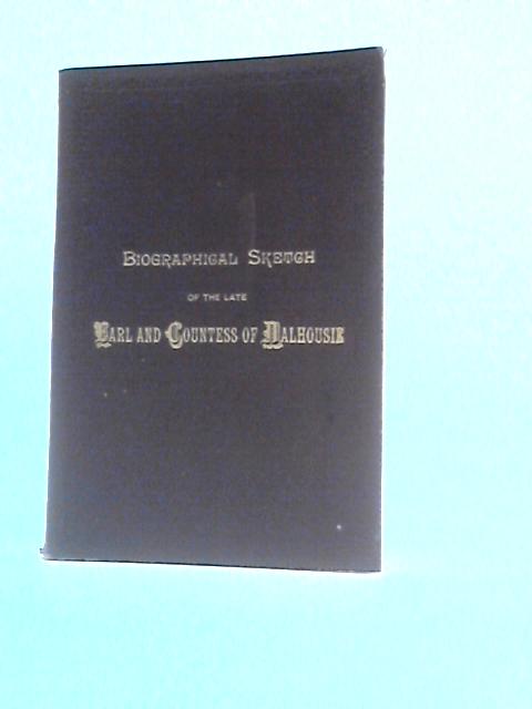 Biographical Sketch of the Life of the Earl and Countess of Dalhousie By Samuel Hay