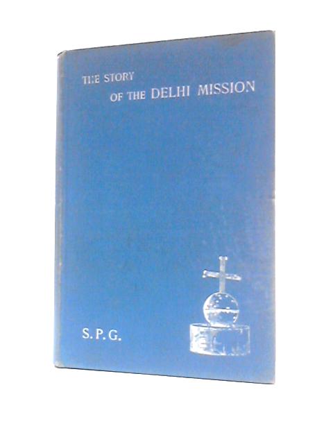 The Story of the Delhi Mission von Soc. For Propagation Of Gospel In Foreign Parts