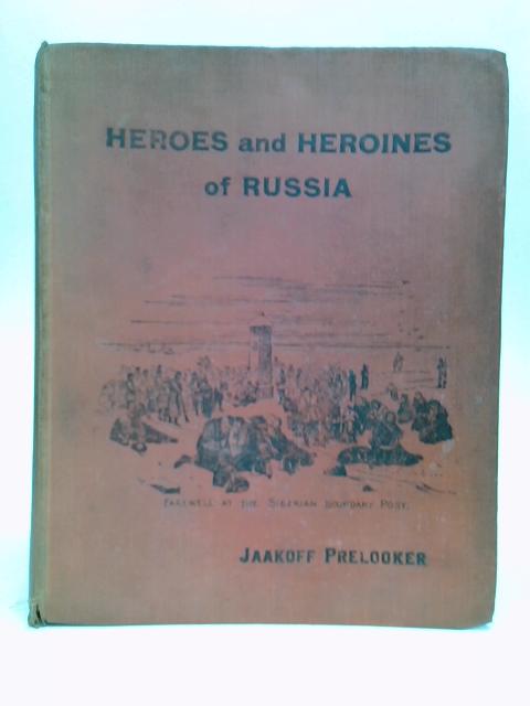 Heroes and Heroines of Russia By Jaakoff Prelooker