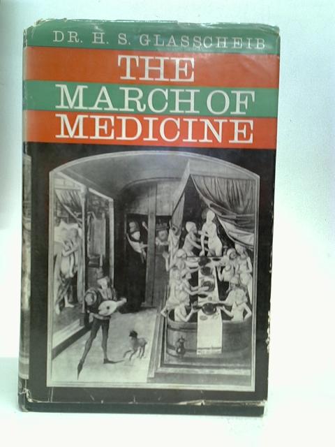 The march of medicine: Aberrations and triumphs of the healing art By Glasscheib