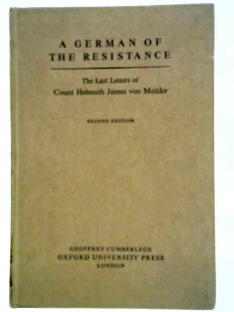 A German Of The Resistance: The Last Letters Of Count Helmuth James Von Moltke. von James Von Moltke