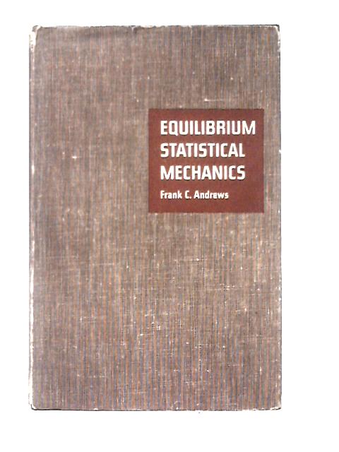 Equilibrium Statistical Mechanics By Frank Clinton Andrews