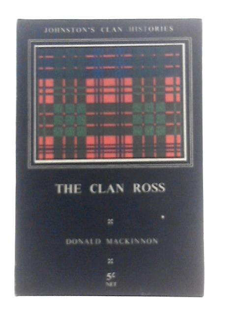 The Clan Ross (Johnston's Clan Histories) By Donald Mackinnon