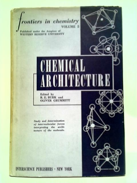 Chemical Architecture: Frontiers In Chemistry Volume V von R. E. Burk & oliver Grummitt