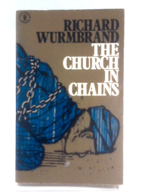 The Church in Chains By Richard Wurmbrand