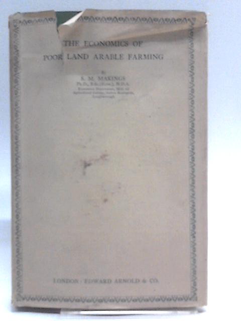 The Economics Of Poor Land Arable Farming : Based On Surveys Of Difficult Farming Areas In The East Midlands von S. M. Makings