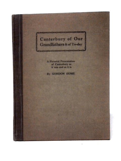 Canterbury of our Grandfathers and of To-day By Gordon Home