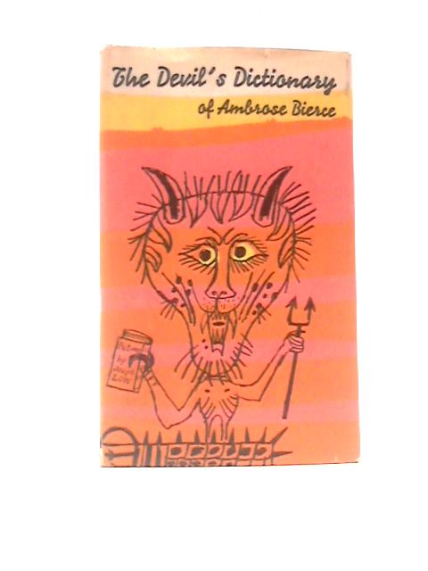 The Devil's Dictionary: A Selection Of The Bitter Definitions Of Ambrose Bierce By Ambrose Bierce