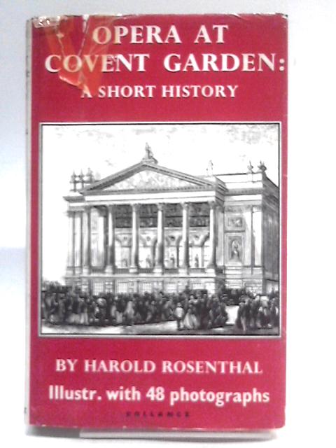 Opera at Covent Garden: A short history By Harold Rosenthal