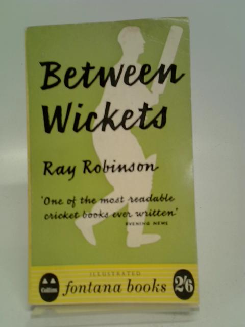 Between wickets By Ray Robinson