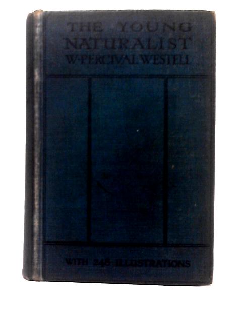 The Young Naturalist: a Guide to British Animal Life By W. Percival Westell