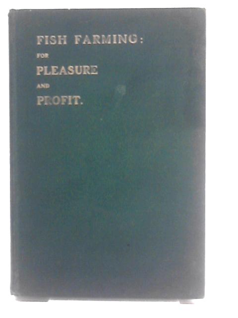 Fish farming: For pleasure and profit By "Practical" (E. S. Shrubshole)