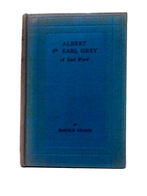 Albert Fourth Earl Grey By Harold Begbie