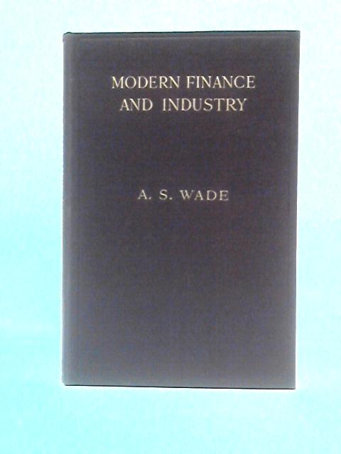 Modern Finance and Industry By A.S.Wade