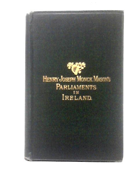 Essay On The Antiquity And Constitution Of Parliaments In Ireland. par Henry Joseph Monck Mason