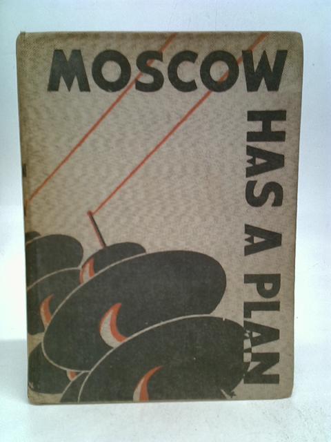 Moscow Has A Plan - A Soviet Primer von M Ilin