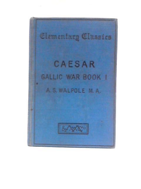 Gai Iuli Caesaris De Bello Gallico Commentarii By A.S.Walpole