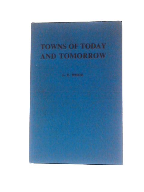 Towns Of Today And Tomorrow. 3 Titles Bound Together:- "Small Towns" "Community Of Chaos" "New Towns" By L.E.White