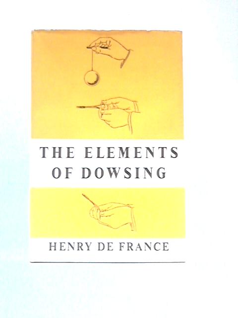 Elements of Dowsing By Henry De France