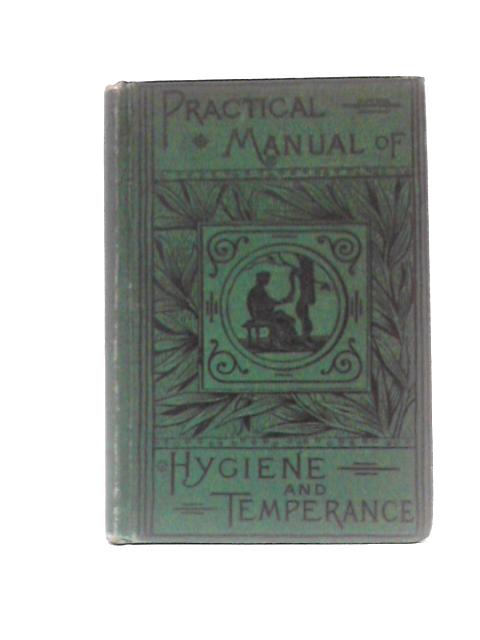 Practical Manual of Health and Temperance: Embracing the Treatment of Common Diseases, Accidents and Emergencies, the Alcohol and Tobacco Habit, Useful Hints and Recipe By J. H. Kellogg