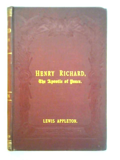 Memoirs of Henry Richard, The Apostle of Peace By Lewis Appleton