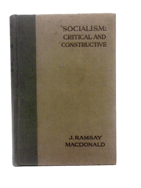 Socialism: Critical and Constructive By James Ramsay MacDonald