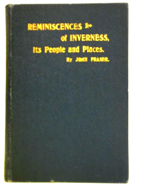 Reminiscences of Inverness Its People and Places von John Fraser