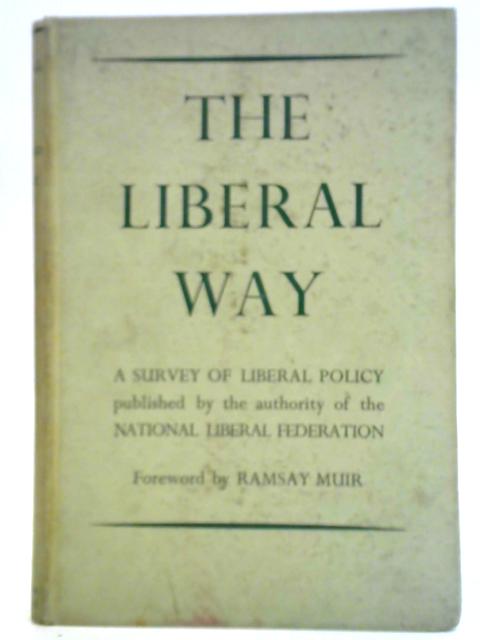 The Liberal Way: a Survey of Liberal Policy von Ramsay Muir