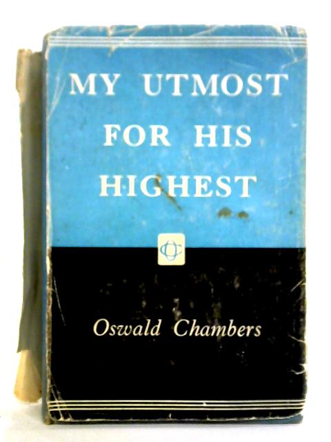 My Utmost For His Highest Selections For Every Day von Oswald O. Chambers