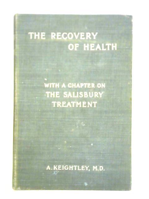 The Recovery of Health: With a Chapter on the Salisbury Treatment par A. Keightley