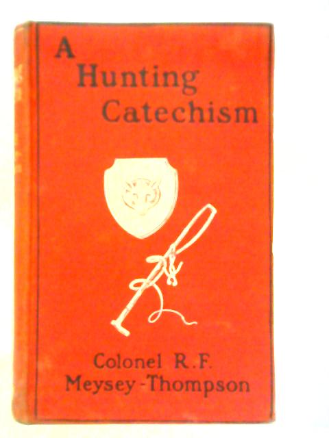 A Hunting Catechism By Colonel R. F. Meysey-Thompson