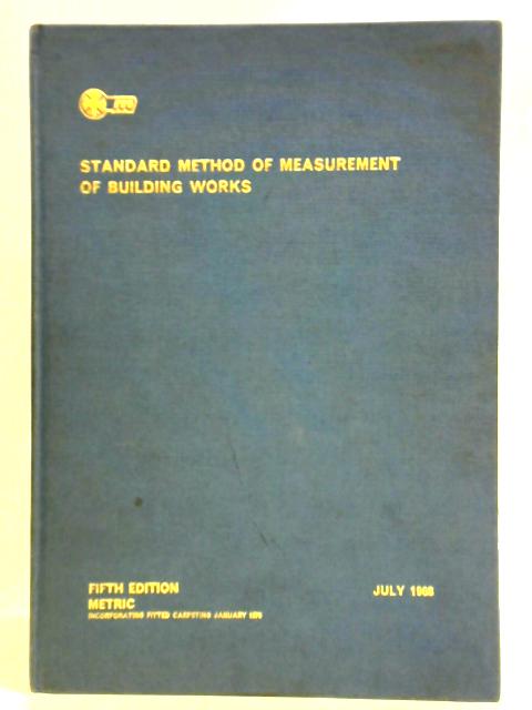 Standard Method of Measurement of Building Works: Authorised by Agreement Between The Royal Institution of Chartered Surveyors an The National Federation of Building Trades Employers By Unstated