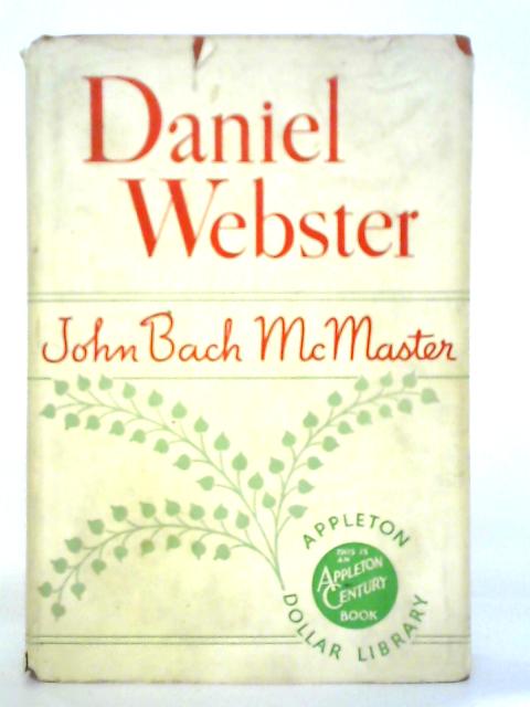 Daniel Webster By John Bach McMaster