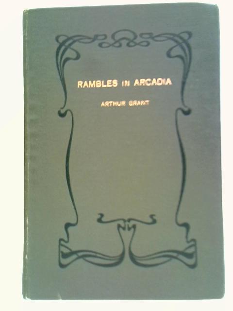 Rambles Iin Arcadia von Arthur Grant