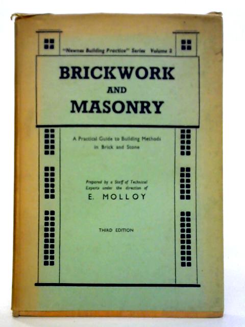 Brickwork And Masonry: A Practical Guide To Building Methods In Brick And Stone By E. Molloy (Ed.)