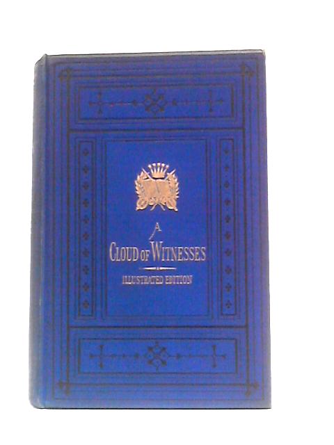 A Cloud Of Witnesses For The Royal Prerogatives Of Jesus Christ: Being The Last Speeches And Testimonies Of Those Who Have Suffered For The Truth In Scotland Since The Year 1680 von John H Thomson (Ed.)