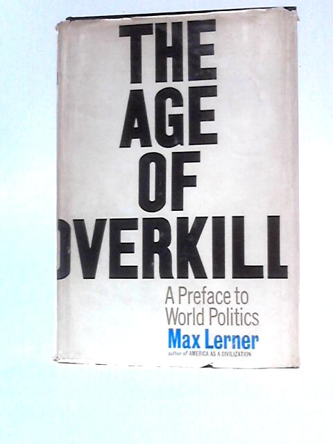 The Age of Overkill von Max Lerner