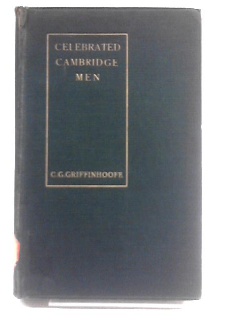 Celebrated Cambridge Men A.D. 1390-1908 By C. G. Griffinhoofe