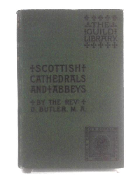 Scottish Cathedrals and Abbeys By Rev. D. Butler, M.A.