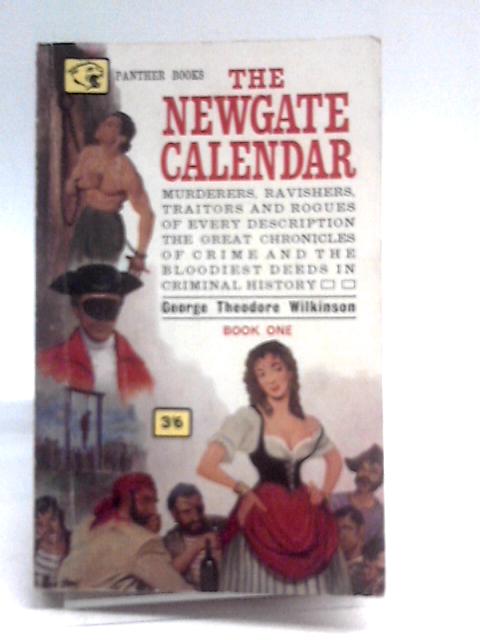 The Newgate Calendar 1 By George Theodore Wilkinson