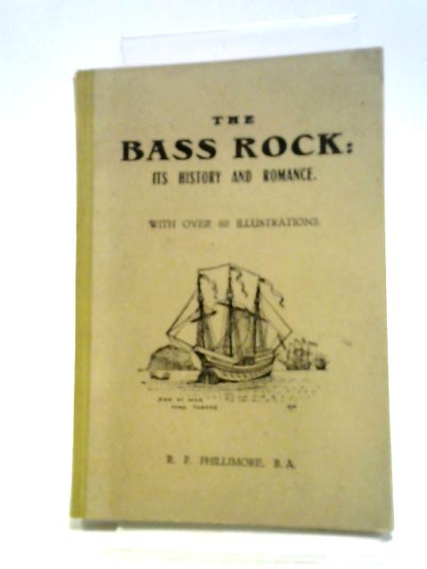 The Bass Rock Its History And Romance von R. P. Phillimore