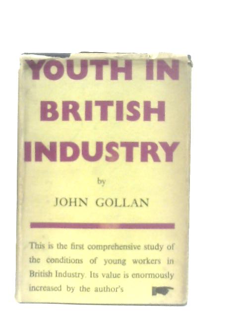 Youth In British Industry A Survey Of Labour Conditions Today von John Gollan