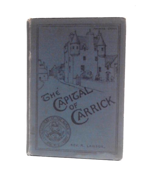 The Capital of Carrick and The District About It von Rev.R.Lawson