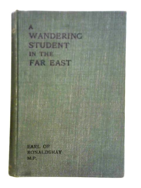 The Wandering Student In The Far East: Volume II By Earl Of Ronaldshay