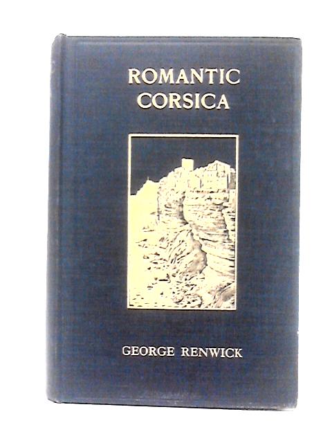 Romantic Corsica Wanderings in Napoleon's Isle By George Renwick