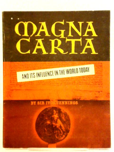 Magna Carta: And Its Influence In The World Today By Ivor Jennings