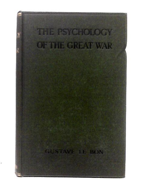 The Psychology of the Great War By Gustave Le Bon