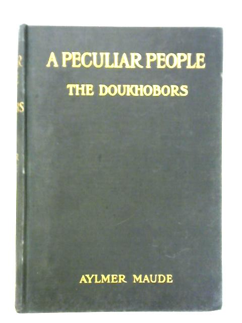 A Peculiar People: The Doukhobors By Aylmer Maude